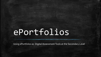 ePortfolios  Using ePortfolios as  Digital Assessment Tools at the Secondary Level  What is an