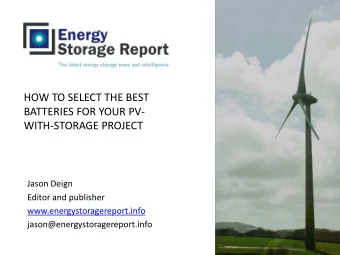 HOW TO SELECT THE BEST  BATTERIES FOR YOUR PV-  WITH-STORAGE PROJECT  Jason Deign  Editor and