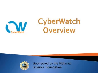 Sponsored by the National  Science Foundation  1  CyberW  rWatch  tch is an Advanced Technological