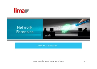 Network  Forensics  LIMA Introduction  new needs need new solutions  new needs need new solutions