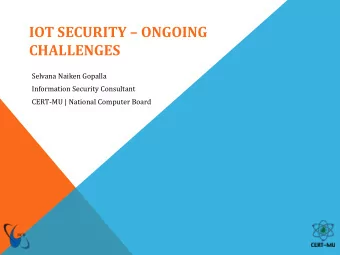 IOT SECURITY  ONGOING  CHALLENGES  Selvana Naiken Gopalla  Information Security Consultant