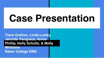 Case Presentation  Tiana Grafton, Linda Lutzky,  Jennifer Pangrace, Annie  Phillip, Holly Schultz,