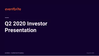 Q2 2020 Investor  Presentation eventbrite |  Confidential &amp; Proprietary eventbrite |