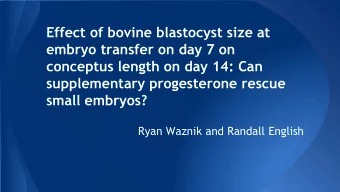 small embryos?  Ryan Waznik and Randall English  Key Reproductive Terms  Progesterone- hormone