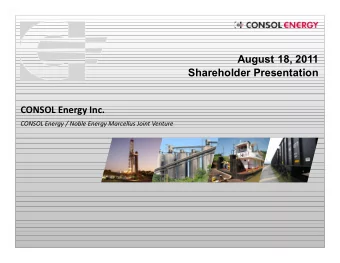 August 18, 2011  Shareholder Presentation  CONSOL Energy Inc.  CONSOL Energy / Noble Energy