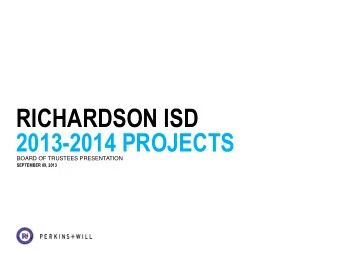 RICHARDSON ISD  2013-2014 PROJECTS  BOARD OF TRUSTEES PRESENTATION  SEPTEMBER 09, 2013  RICHLAND