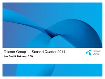 Telenor Group  Second Quarter 2014  Jon Fredrik Baksaas, CEO  Disclaimer  The following