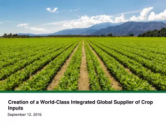 Creation of a World-Class Integrated Global Supplier of Crop Inputs  September 12, 2016  Disclaimer