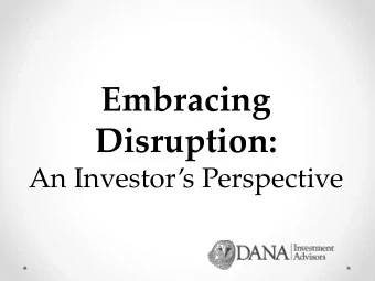 Disruption: An Investors Perspective  What Is A Disruptor?  A company/product/concept that