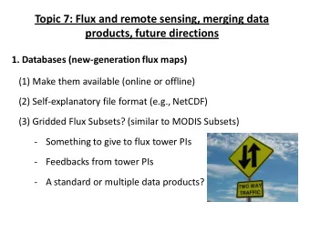 Topic 7: Flux and remote sensing, merging data  products, future directions  1. Databases