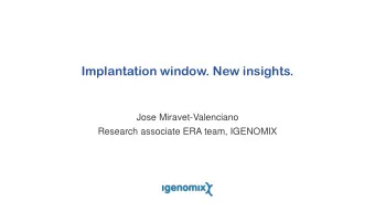 Implantation window. New insights.  Jose Miravet-Valenciano  Research associate ERA team, IGENOMIX