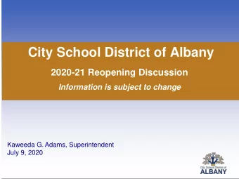 City School District of Albany  2020-21 Reopening Discussion  Information is subject to change