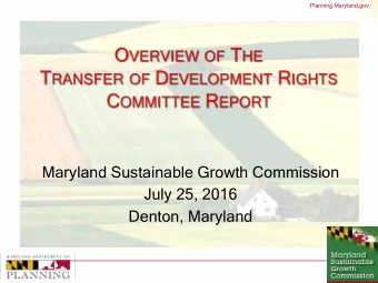 Maryland Sustainable Growth Commission  July 25, 2016  Denton, Maryland  Planning.Maryland.gov I