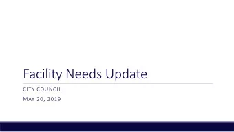 Facility Needs Update  CITY COUNCIL  MAY 20, 2019  Overview  At the April 1 City Council
