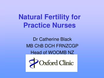 Practice Nurses  Dr Catherine Black  MB ChB DCH FRNZCGP Head of WOOMB NZ  Using the cervical mucus