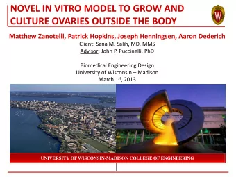 NOVEL IN VITRO MODEL TO GROW AND  CULTURE OVARIES OUTSIDE THE BODY  Matthew Zanotelli, Patrick