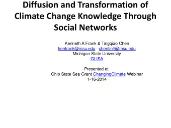 Diffusion and Transformation of  Climate Change Knowledge Through Social Networks  Kenneth A Frank