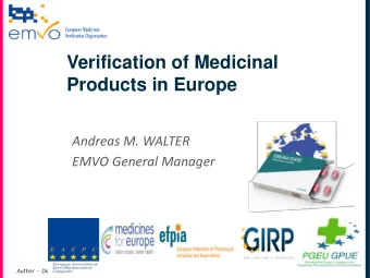 Verification of Medicinal  Products in Europe  Andreas M. WALTER  EMVO General Manager  Author  -