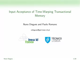 Input Acceptance of Time-Warping Transactional  Memory  Nuno Diegues and Paolo Romano