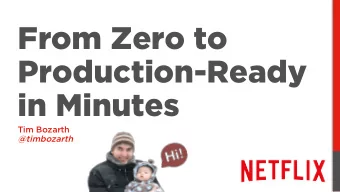 From Zero to  Production-Ready  in Minutes  Tim Bozarth  @timbozarth  Dev Experience:  Level up