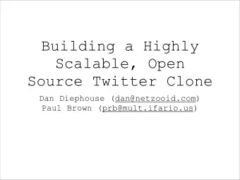 Building a Highly  Scalable, Open  Source Twitter Clone  Dan Diephouse (dan@netzooid.com)  Paul