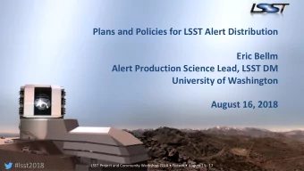 Plans and Policies for LSST Alert Distribution  Eric Bellm  Alert Production Science Lead, LSST DM