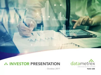 INVESTOR PRESENTATION  - October, 2017  TSXV: DM TSXV: EVC  TSXV: DM  Disclaimer  This presentation