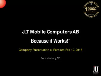 JL  T Mobile Computers AB  Company Presentation at Remium Feb 12, 2018  Per Holmberg, VD  1
