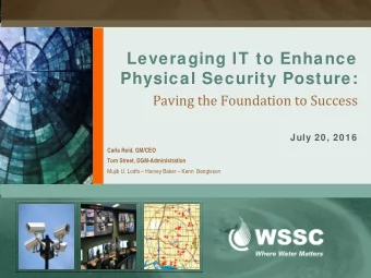 Leveraging IT to Enhance  Physical Security Posture:  Paving the Foundation to Success  July 20,
