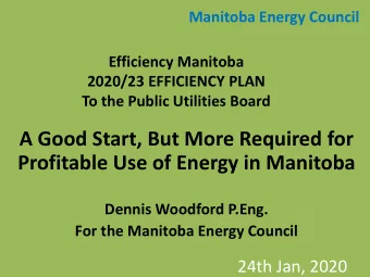 A Good Start, But More Required for  Profitable Use of Energy in Manitoba  Dennis Woodford P.Eng.