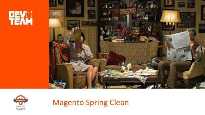 magento spring clean who is responsible it s a team