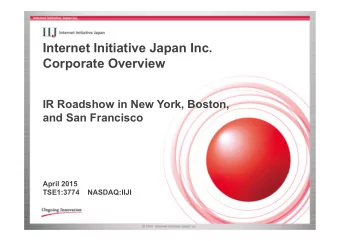 Internet Initiative Japan Inc.  Corporate Overview  IR Roadshow in New York, Boston,  and San