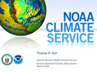 Thomas R. Karl Interim Director NOAA Climate Service Director National Climatic Data Center March