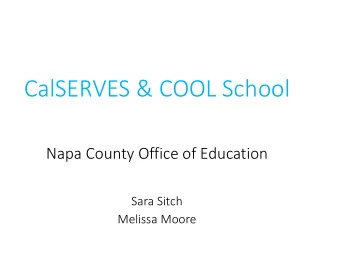 CalSERVES &amp; COOL School  Napa County Office of Education  Sara Sitch  Melissa Moore  CalSERVES