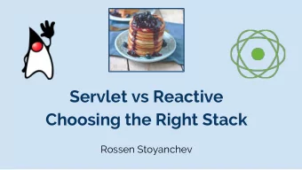Servlet vs Reactive  Choosing the Right Stack  Rossen Stoyanchev  This talk  Servlet and Reactive