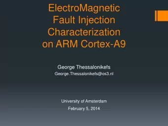 Fault Injection  Characterization  on ARM Cortex-A9  George Thessalonikefs