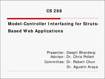 CS 2 9 8  Model-Controller I nterfacing for Struts-  Based W eb Applications  Presenter:  Deepti