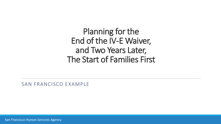 planning f for t the end of of th the e iv e w waiver er