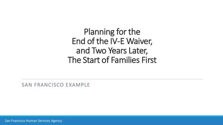 planning f for t the end of of th the e iv e w waiver er