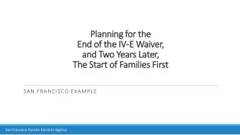 Planning f  for t  the  End of  of th  the  e IV-E W  Waiver  er,  and T  Two Y  Yea  ears La