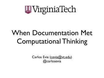 When Documentation Met  Computational Thinking  Carlos Evia (cevia@vt.edu)  @carlosevia  The R2P