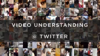 VIDEO UNDERSTANDING  @ TWITTER  C O U R T E S Y  O F  C O R T E X  USER PROTECTION  T W I T T E R