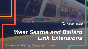 West Seattle and Ballard  Link Extensions Stakeholder Advisory Group | April 17, 2019  Agenda