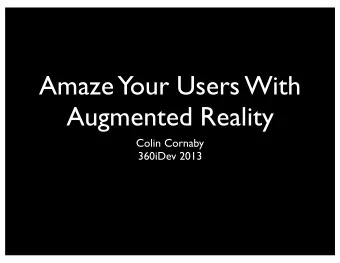 Amaze  Your Users With  Augmented Reality  Colin Cornaby  360iDev 2013  Contents  Evolution of