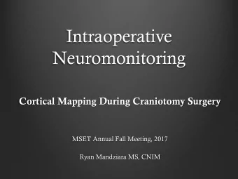 Neuromonitoring  Cortical Mapping During Craniotomy Surgery  MSET Annual Fall Meeting, 2017  Ryan