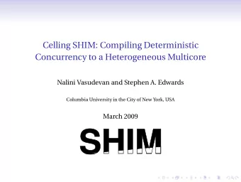 Celling SHIM: Compiling Deterministic  Concurrency to a Heterogeneous Multicore  Nalini Vasudevan