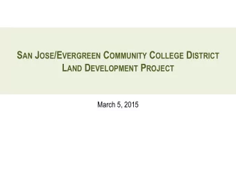 S AN J OSE /E VERGREEN C OMMUNITY C OLLEGE D ISTRICT L AND D EVELOPMENT P ROJECT  March 5, 2015  2
