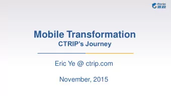 Mobile Transformation  CTRIPs Journey  Eric Ye @ ctrip.com  November, 2015  Ctrip - The Biggest