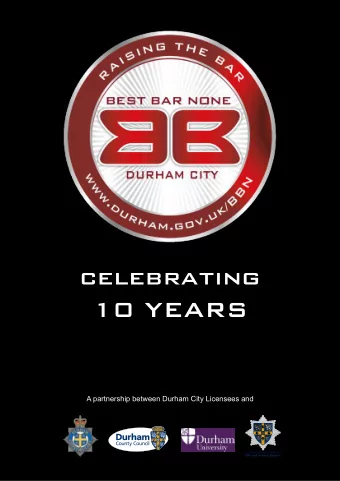 celebrating  10 YEARS  A partnership between Durham City Licensees and  Our Objectives  To reduce