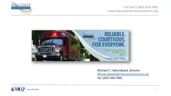 Toll Free 1-(800)-439-7865  www.midcoastpublictransportation.org  Michael E. Hallundbaek, Director